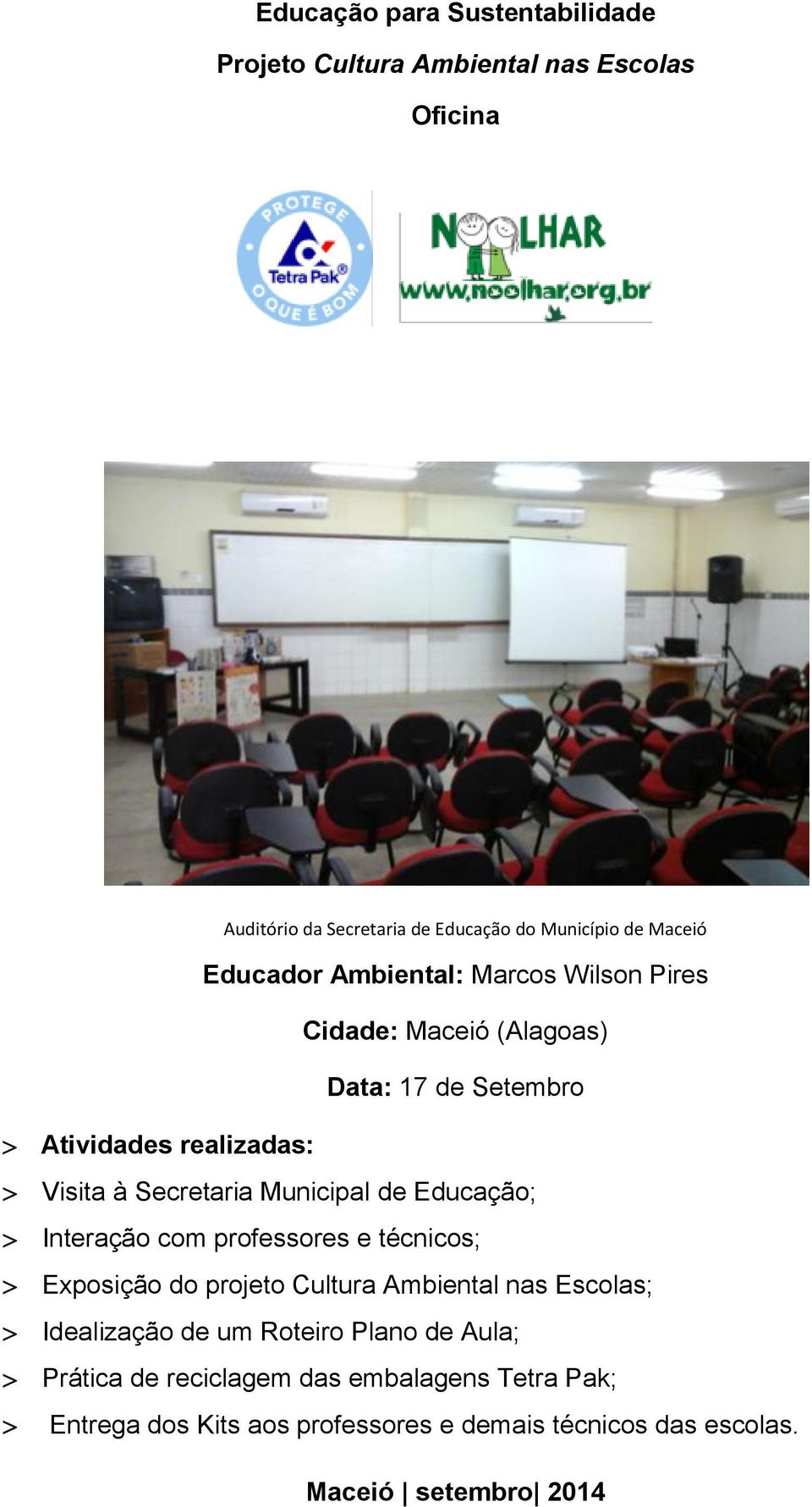 Secretaria Municipal de Educação; Interação com professores e técnicos; Exposição do projeto Cultura Ambiental nas Escolas;