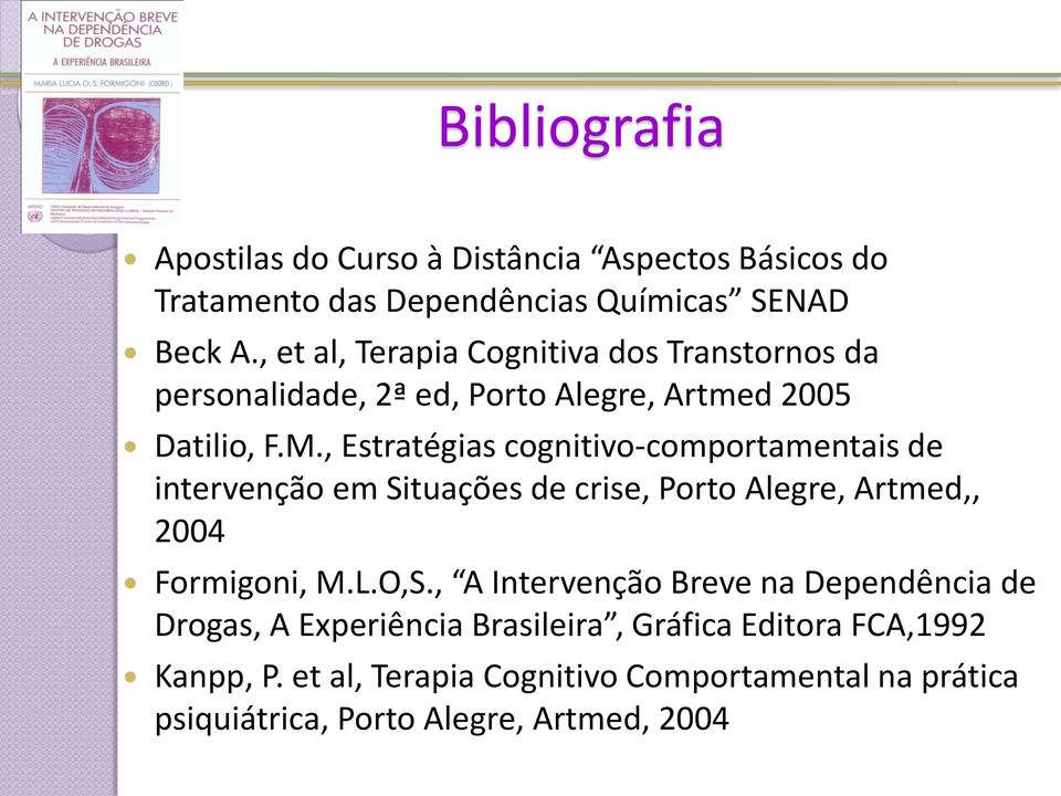, Estratégias cognitivo-comportamentais de intervenção em Situações de crise, Porto Alegre, Artmed,, 2004 Formigoni, M.L.O,S.