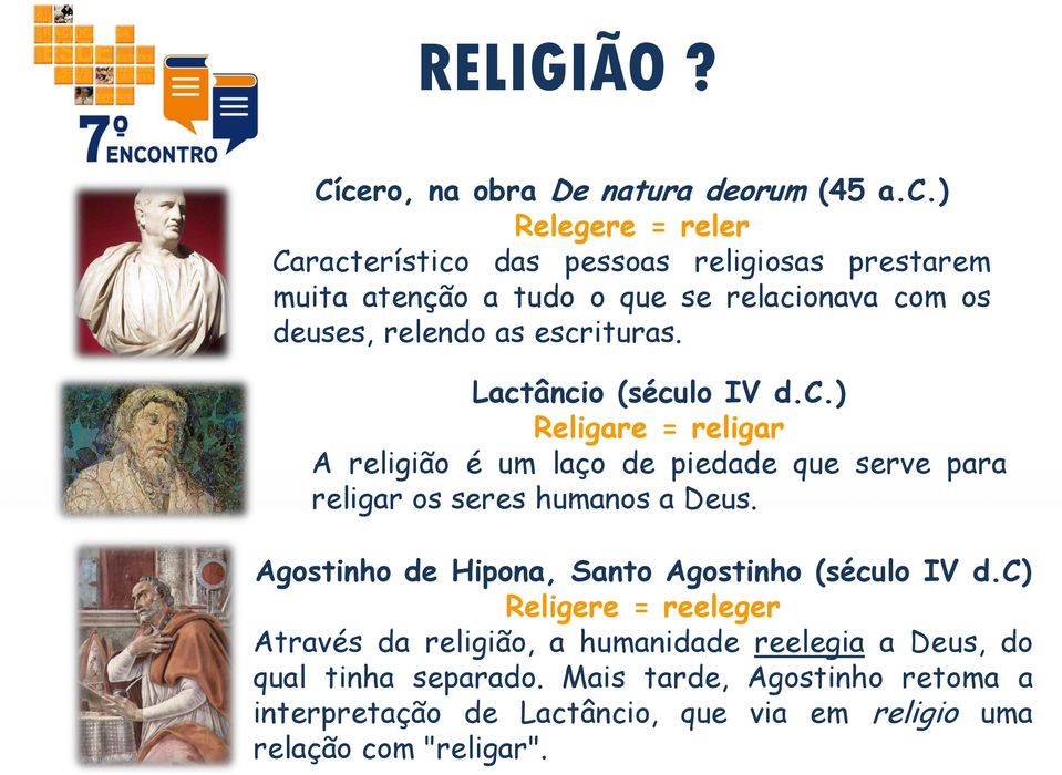 ) Relegere = reler Característico das pessoas religiosas prestarem muita atenção a tudo o que se relacionava com os deuses, relendo as