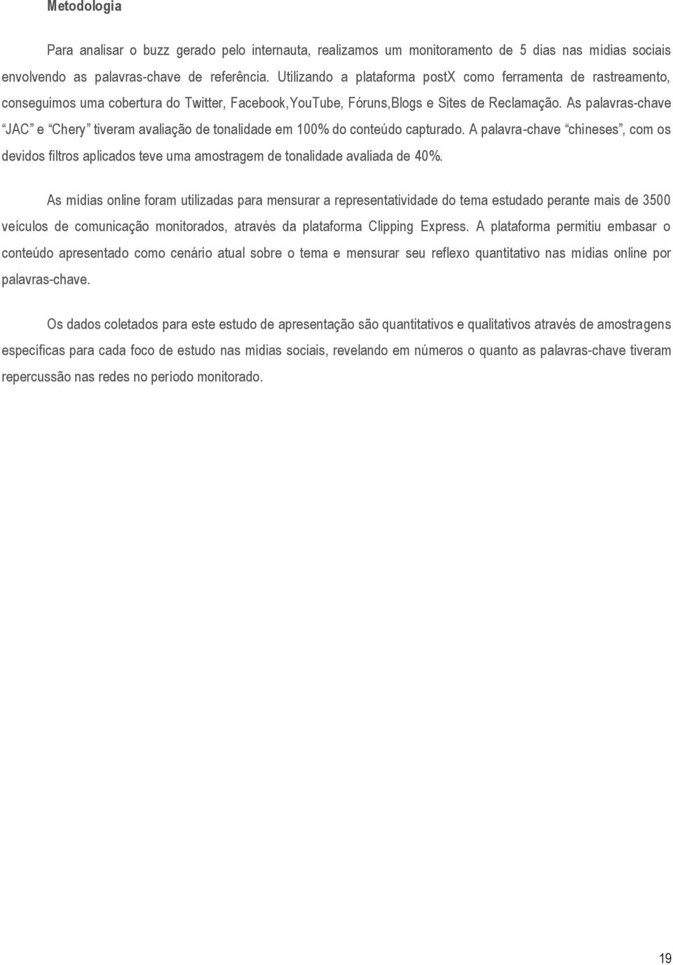 As palavras-chave JAC e Chery tiveram avaliação de tonalidade em 100% do conteúdo capturado.