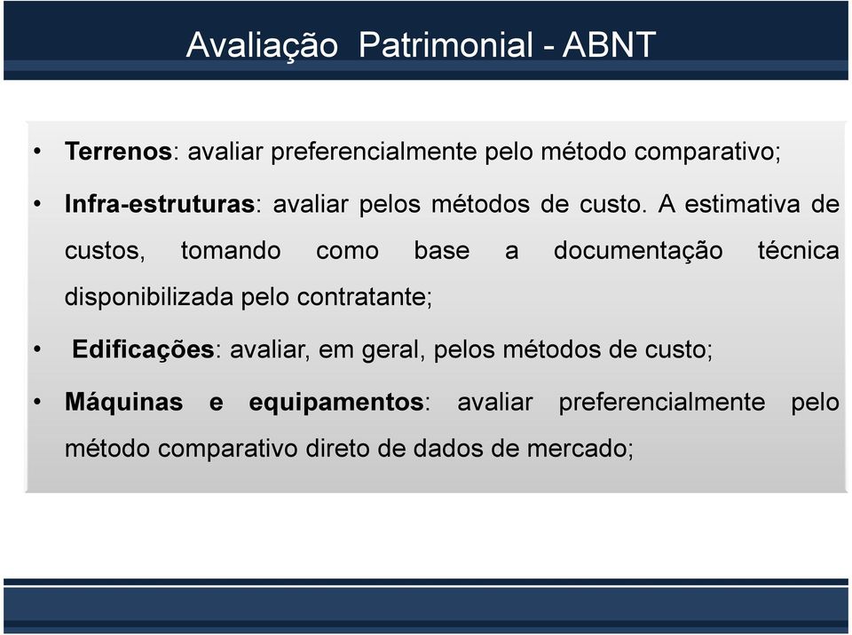 A estimativa de custos, tomando como base a documentação técnica disponibilizada pelo contratante;