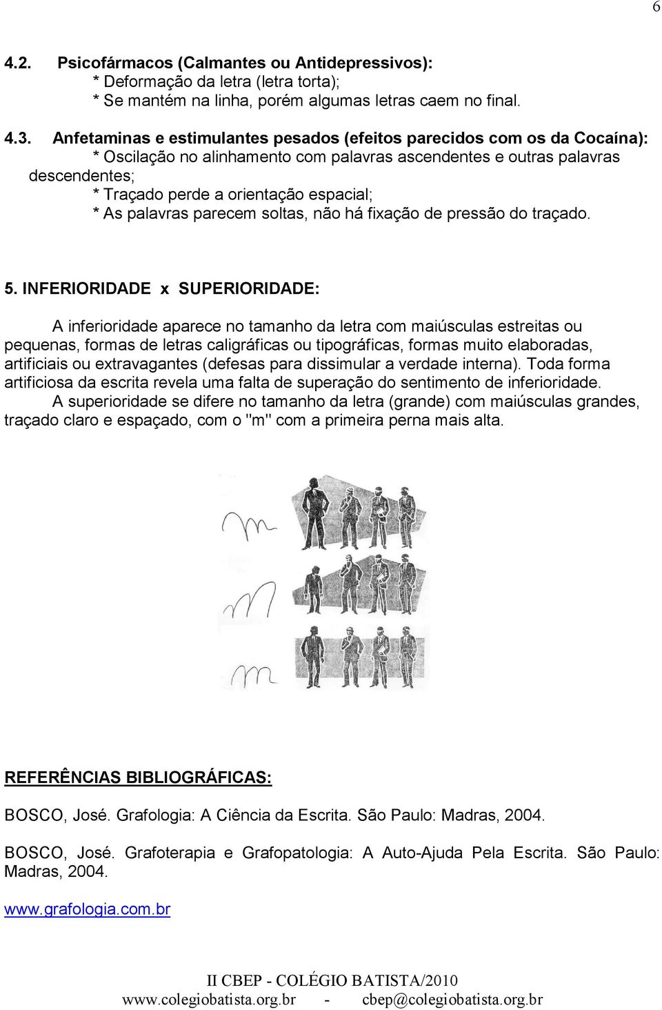 As palavras parecem soltas, não há fixação de pressão do traçado. 5.