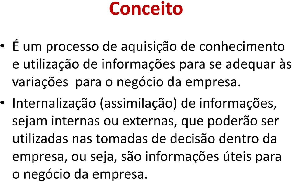 Internalização (assimilação) de informações, sejam internas ou externas, que