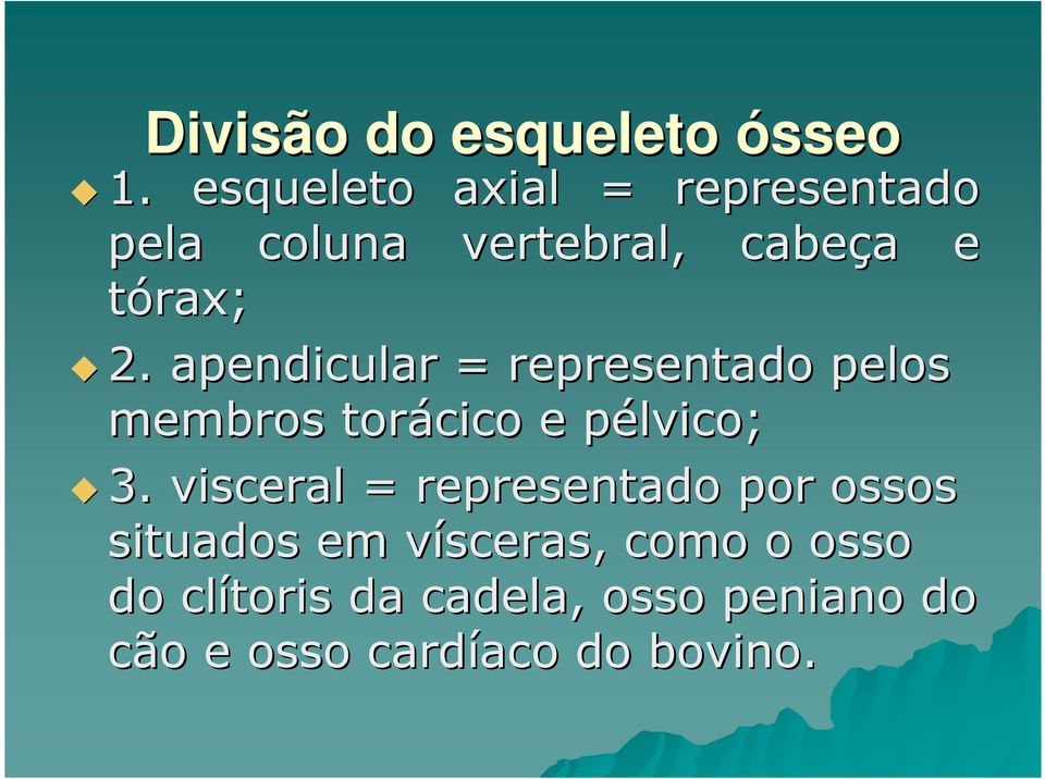 apendicular = representado pelos membros torácico e pélvico; 3.