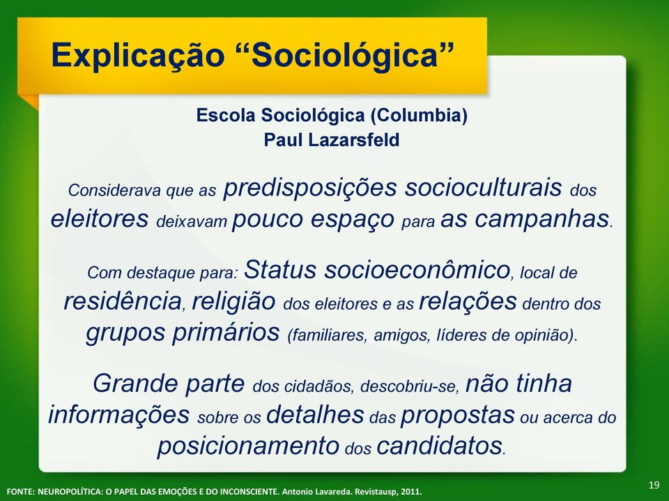 Com destaque para: Status socioeconômico, local de residência, religião dos eleitores e as relações dentro dos grupos primários (familiares,