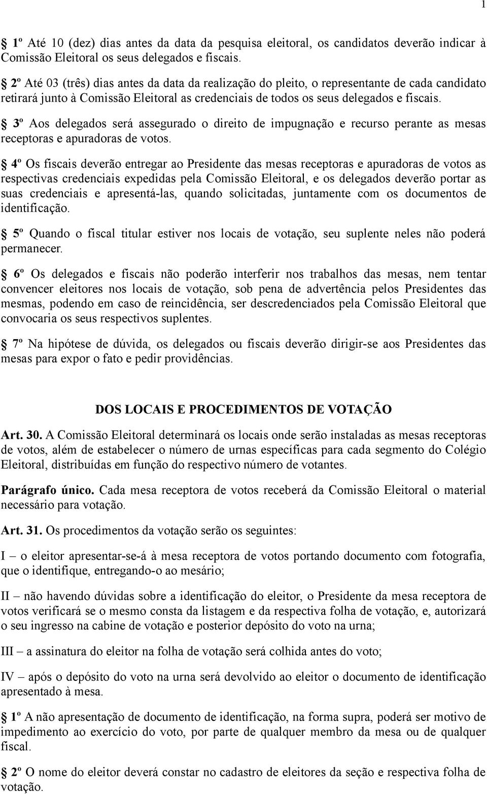 3º Aos delegados será assegurado o direito de impugnação e recurso perante as mesas receptoras e apuradoras de votos.