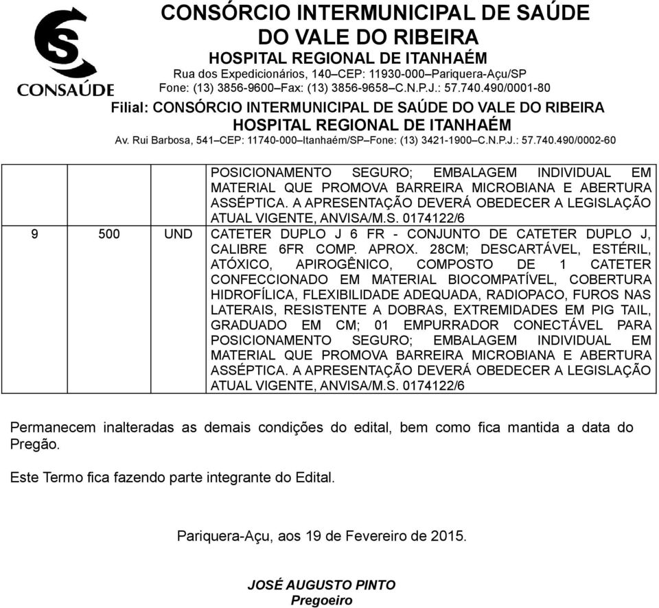 28CM; DESCARTÁVEL, ESTÉRIL, ATÓXICO, APIROGÊNICO, COMPOSTO DE 1 CATETER CONFECCIONADO EM MATERIAL BIOCOMPATÍVEL, COBERTURA HIDROFÍLICA, FLEXIBILIDADE ADEQUADA, RADIOPACO, FUROS NAS LATERAIS,