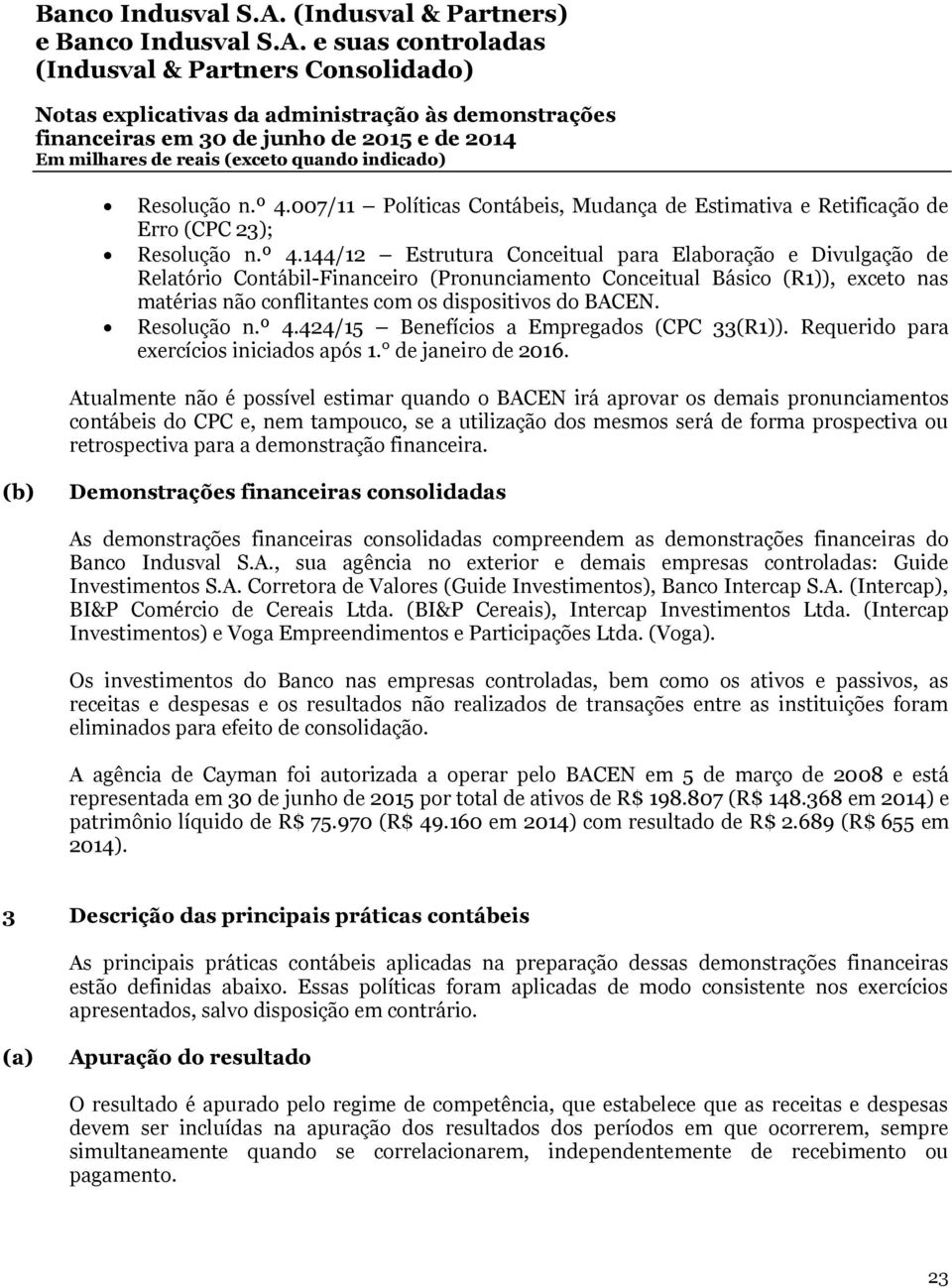 Básico (R1)), exceto nas matérias não conflitantes com os dispositivos do BACEN. 424/15 Benefícios a Empregados (CPC 33(R1)). Requerido para exercícios iniciados após 1. de janeiro de 2016.