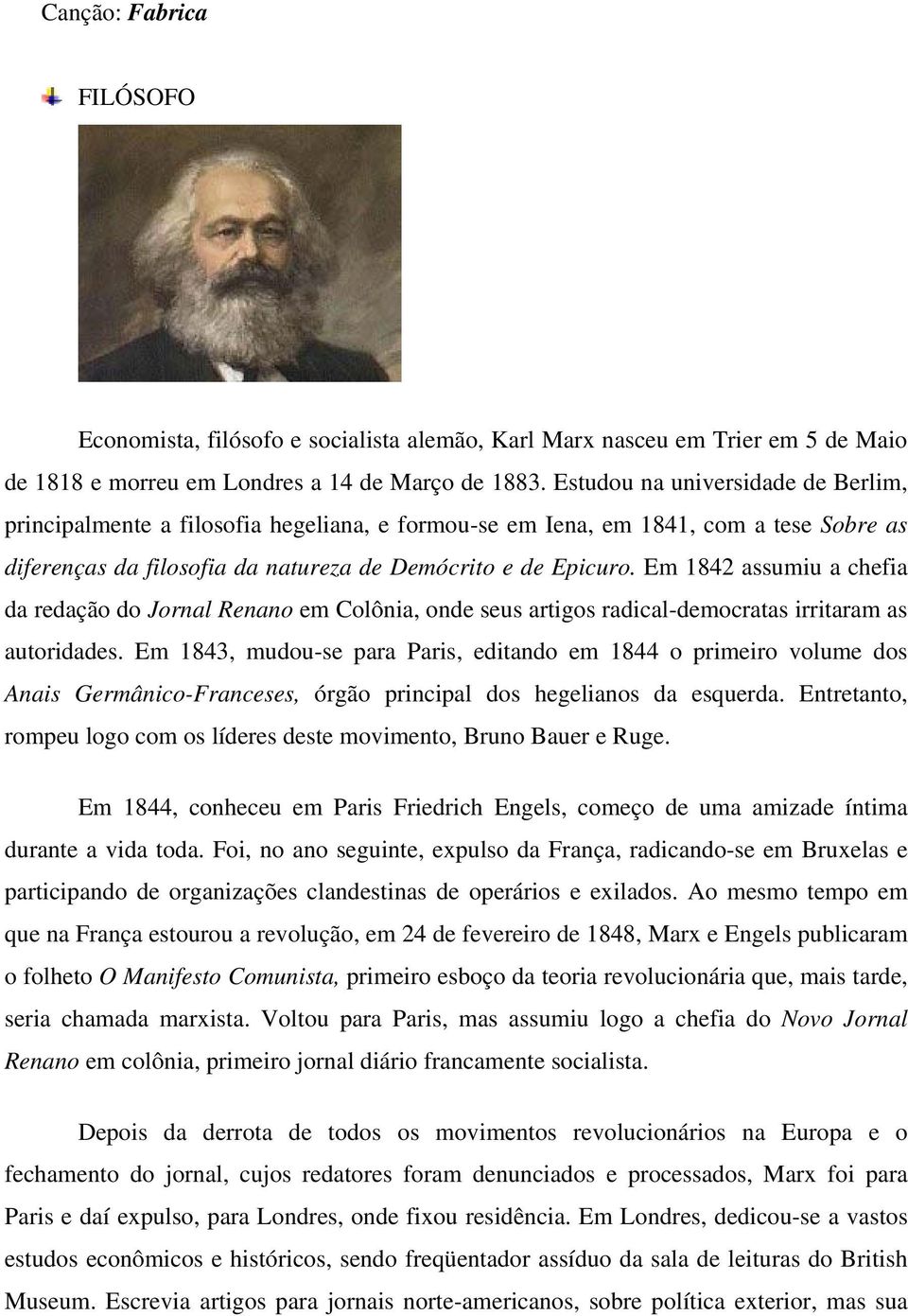 Em 1842 assumiu a chefia da redação do Jornal Renano em Colônia, onde seus artigos radical-democratas irritaram as autoridades.