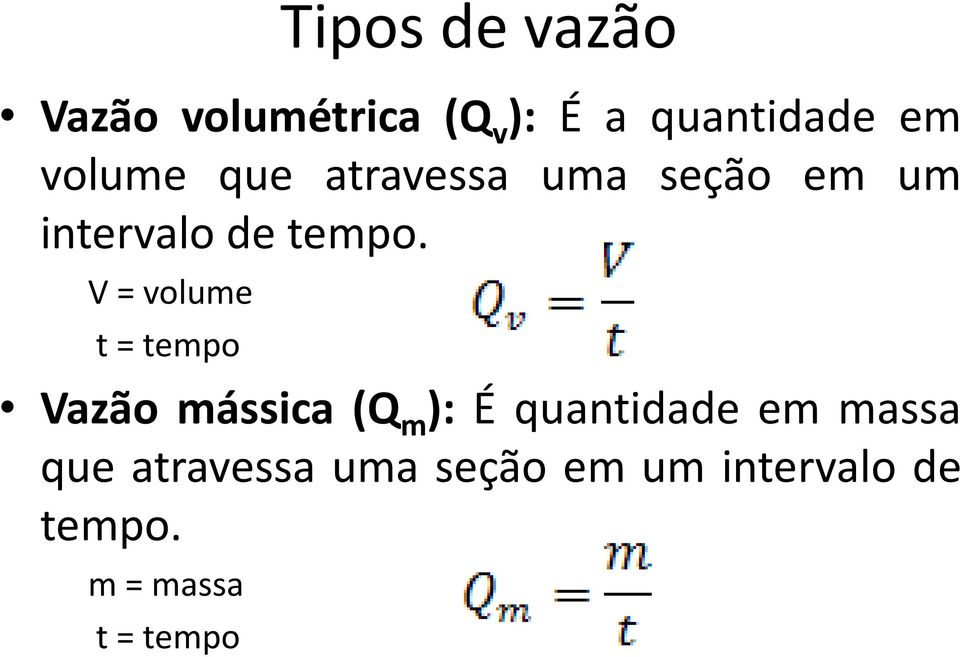 V=volume t=tempo Vazão mássica (Q m ): É quantidade em massa