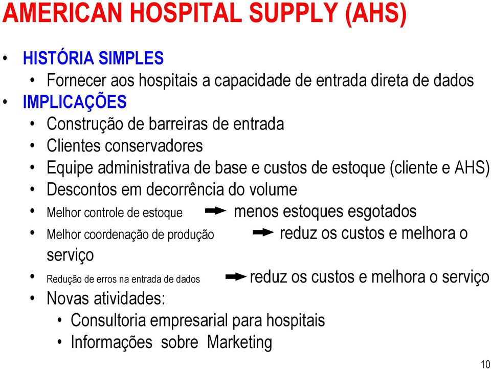 volume Melhor controle de estoque menos estoques esgotados Melhor coordenação de produção reduz os custos e melhora o serviço Redução de