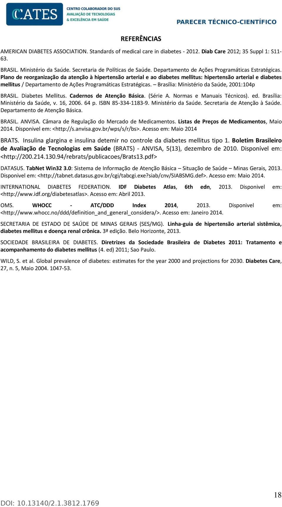 Plano de reorganização da atenção à hipertensão arterial e ao diabetes mellitus: hipertensão arterial e diabetes mellitus /  Brasília: Ministério da Saúde, 2001:104p BRASIL. Diabetes Mellitus.