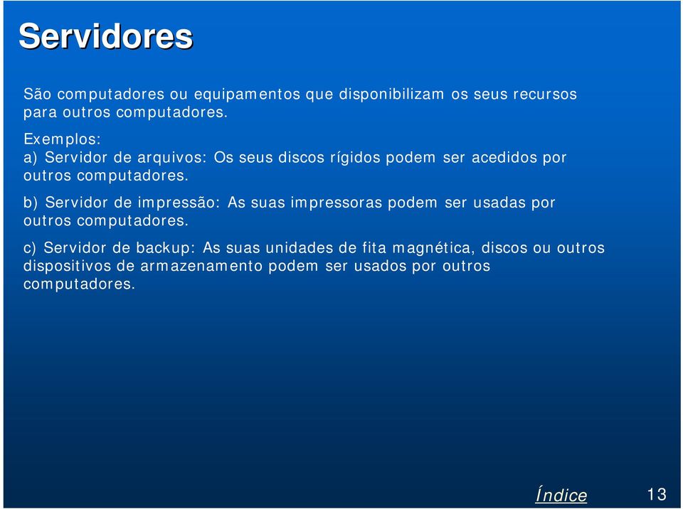 b) Servidor de impressão: As suas impressoras podem ser usadas por outros computadores.