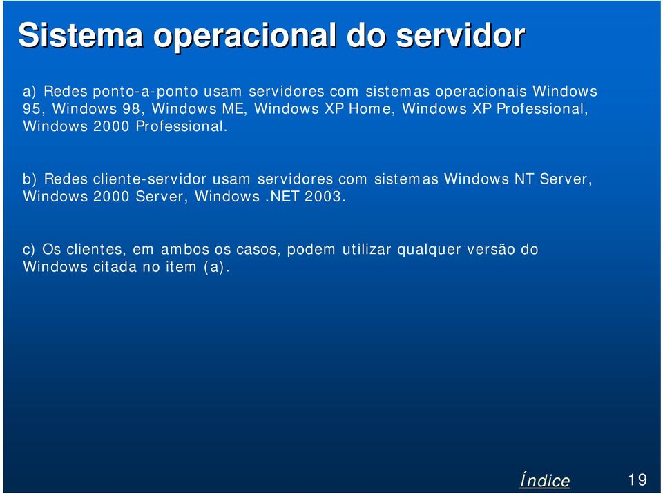 b) Redes cliente-servidor usam servidores com sistemas Windows NT Server, Windows 2000 Server, Windows.
