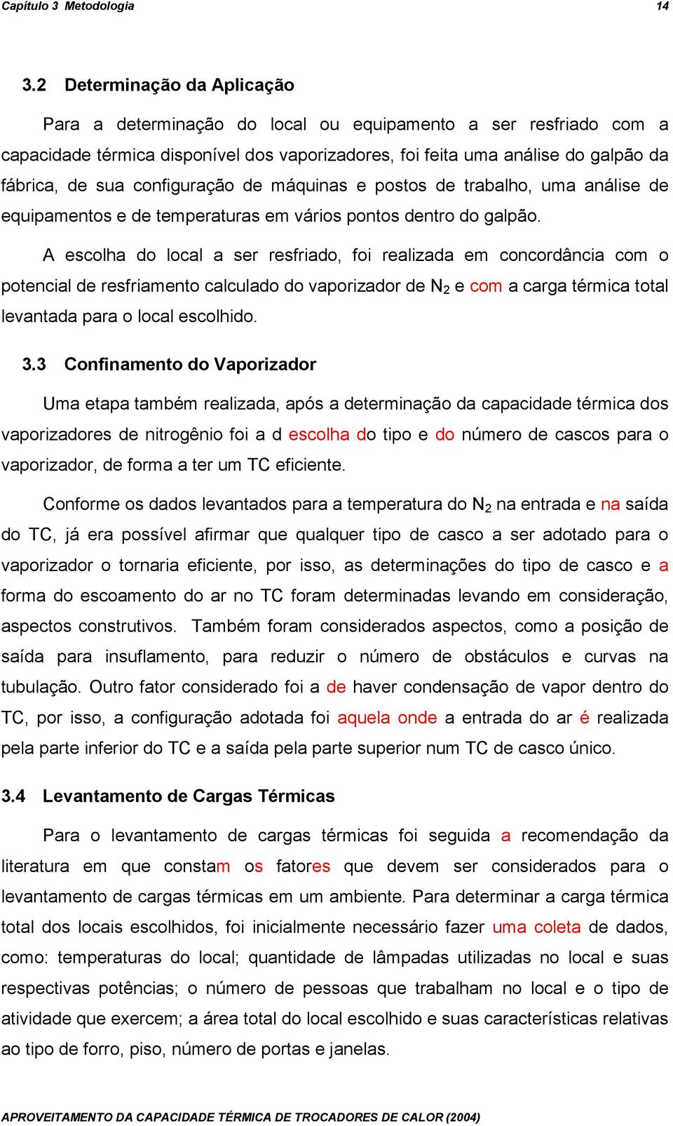 configuração de máquinas e postos de trabalho, uma análise de equipamentos e de temperaturas em vários pontos dentro do galpão.