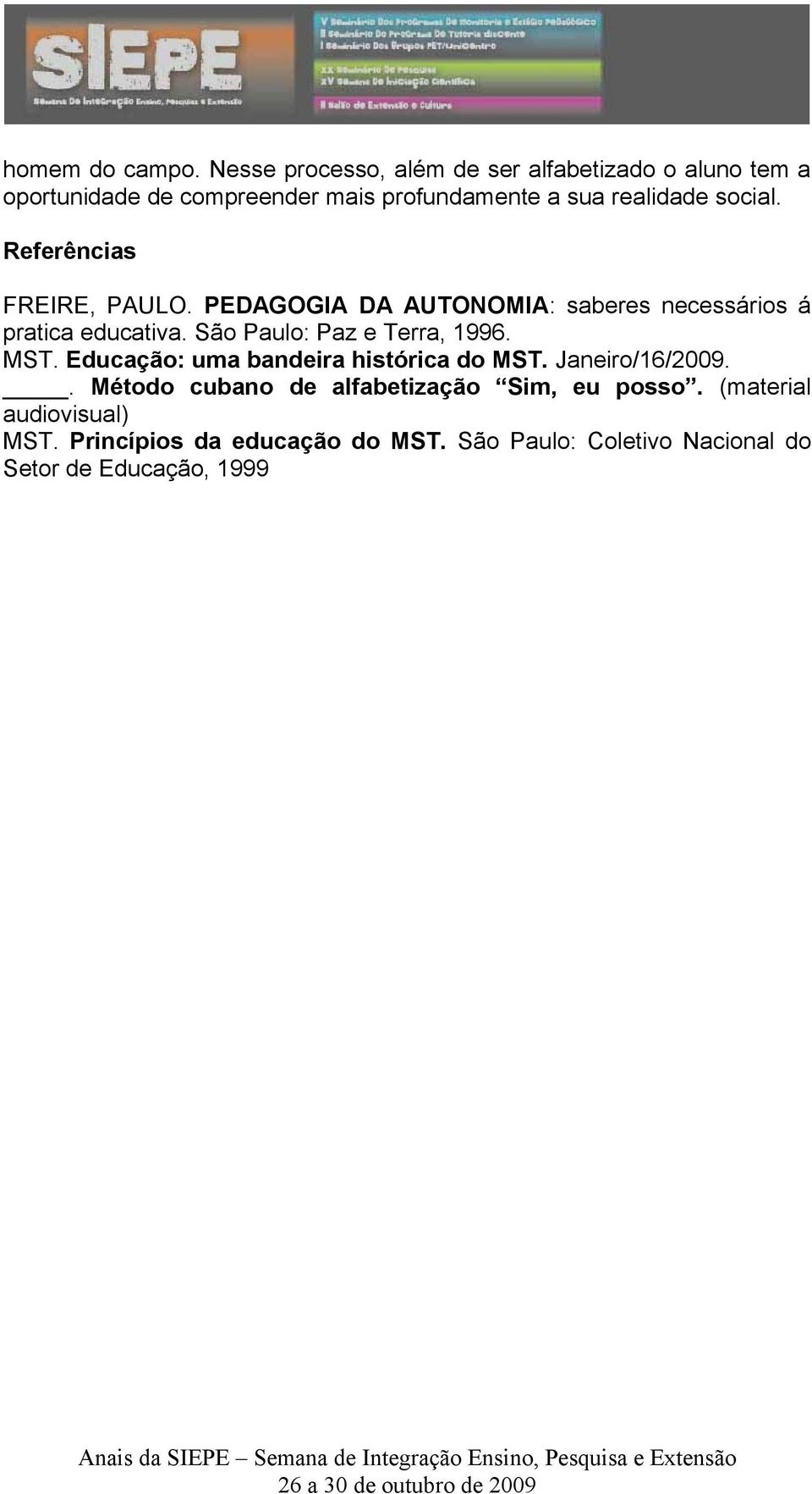 social. Referências FREIRE, PAULO. PEDAGOGIA DA AUTONOMIA: saberes necessários á pratica educativa.