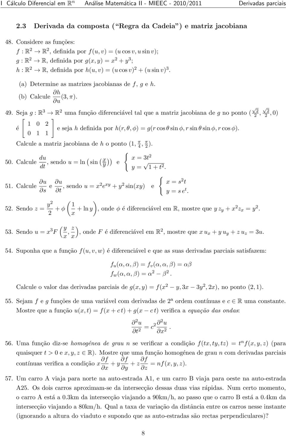 (a) Determine as matrizes jacobianas de f, g e h. (b) Calcule h (3, π). u 49.