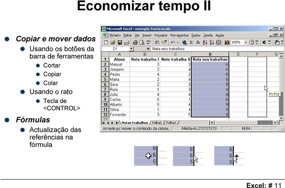 Colar Usando o rato Tecla de <CONTROL> Fórmulas