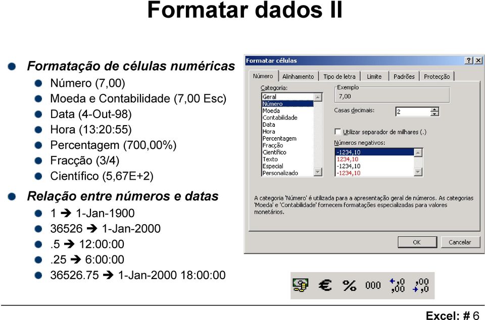 (700,00%) Fracção (3/4) Científico (5,67E+2) Relação entre números e datas 1