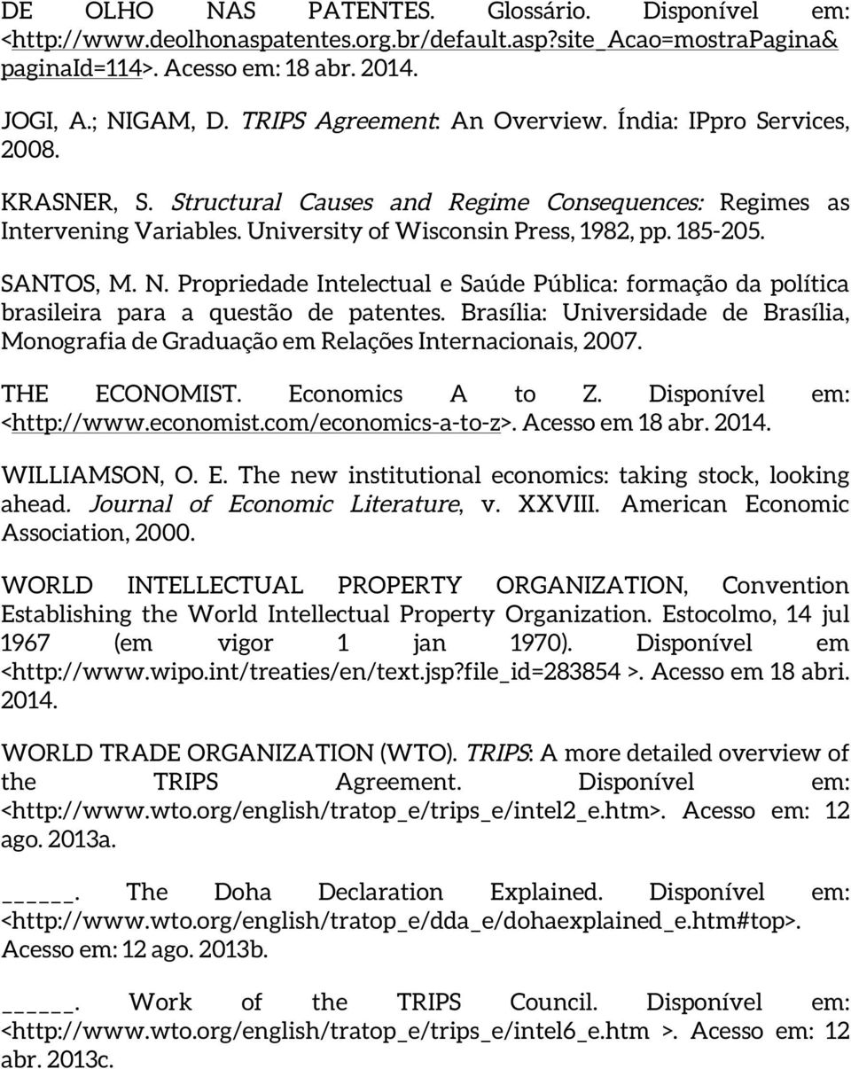 SANTOS, M. N. Propriedade Intelectual e Saúde Pública: formação da política brasileira para a questão de patentes.