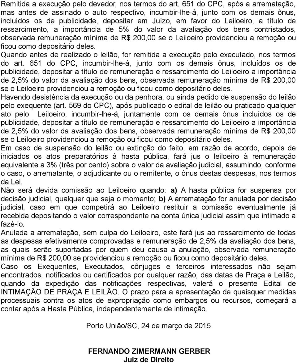 ressarcimento, a importância de 5% do valor da avaliação dos bens contristados, observada remuneração mínima de R$ 200,00 se o Leiloeiro providenciou a remoção ou ficou como depositário deles.