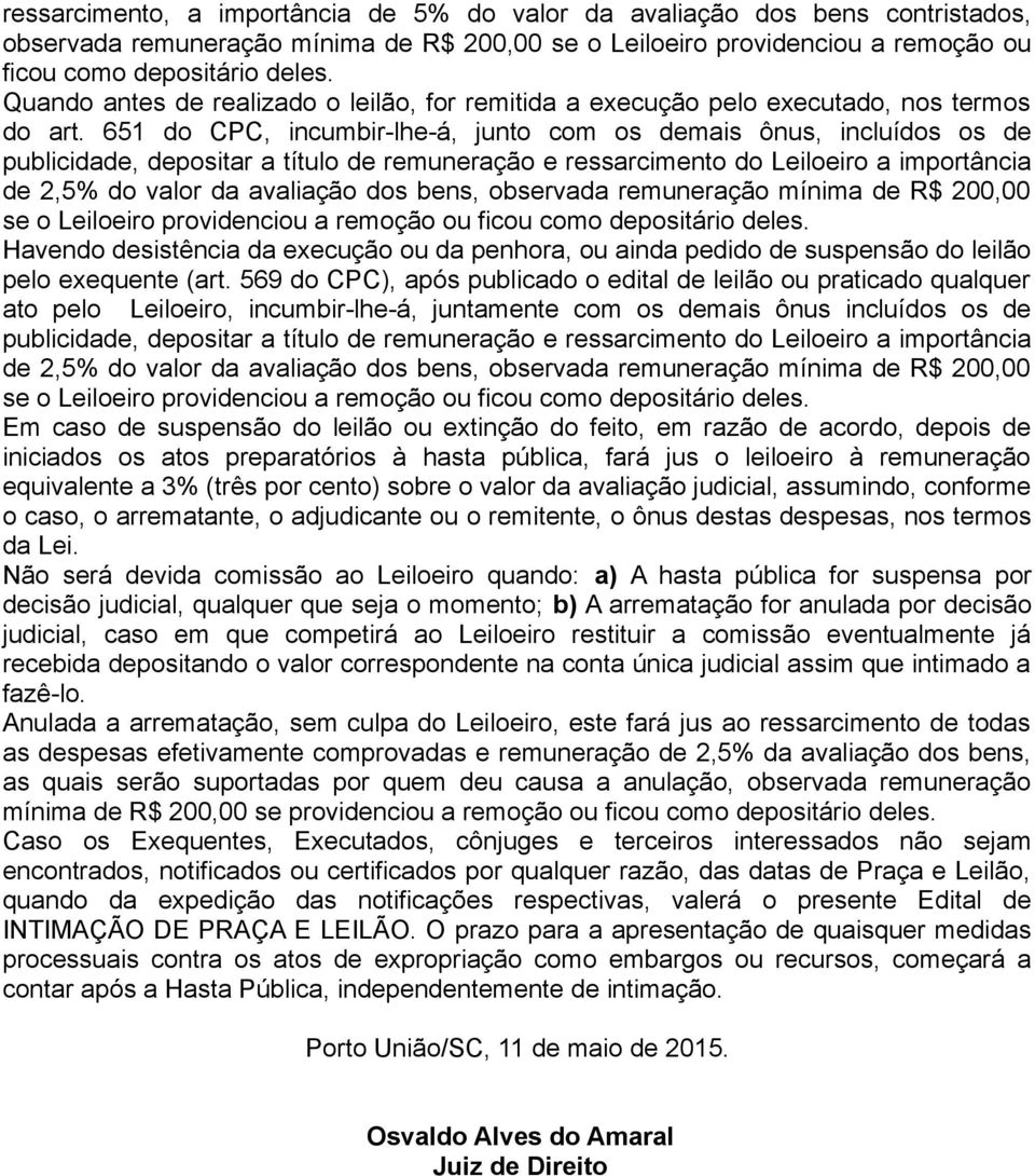 651 do CPC, incumbir-lhe-á, junto com os demais ônus, incluídos os de Havendo desistência da execução ou da penhora, ou ainda pedido de suspensão do leilão pelo exequente (art.