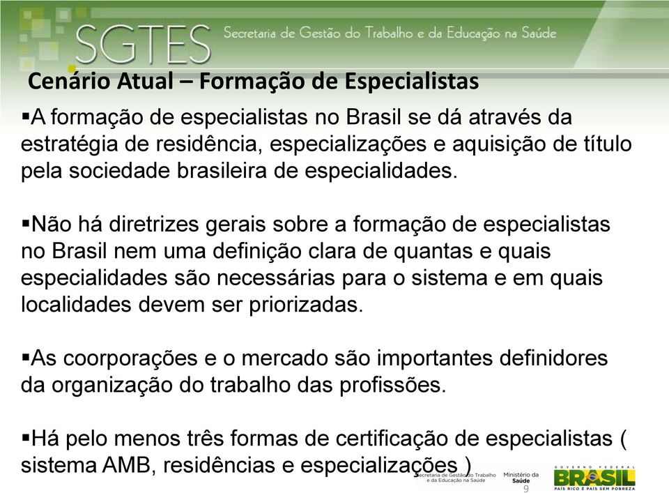 Não há diretrizes gerais sobre a formação de especialistas no Brasil nem uma definição clara de quantas e quais especialidades são necessárias para o