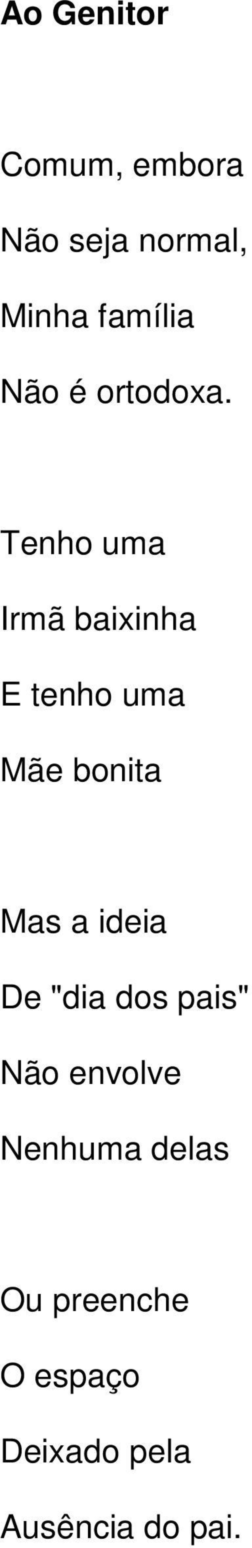 Tenho uma Irmã baixinha E tenho uma Mãe bonita Mas a