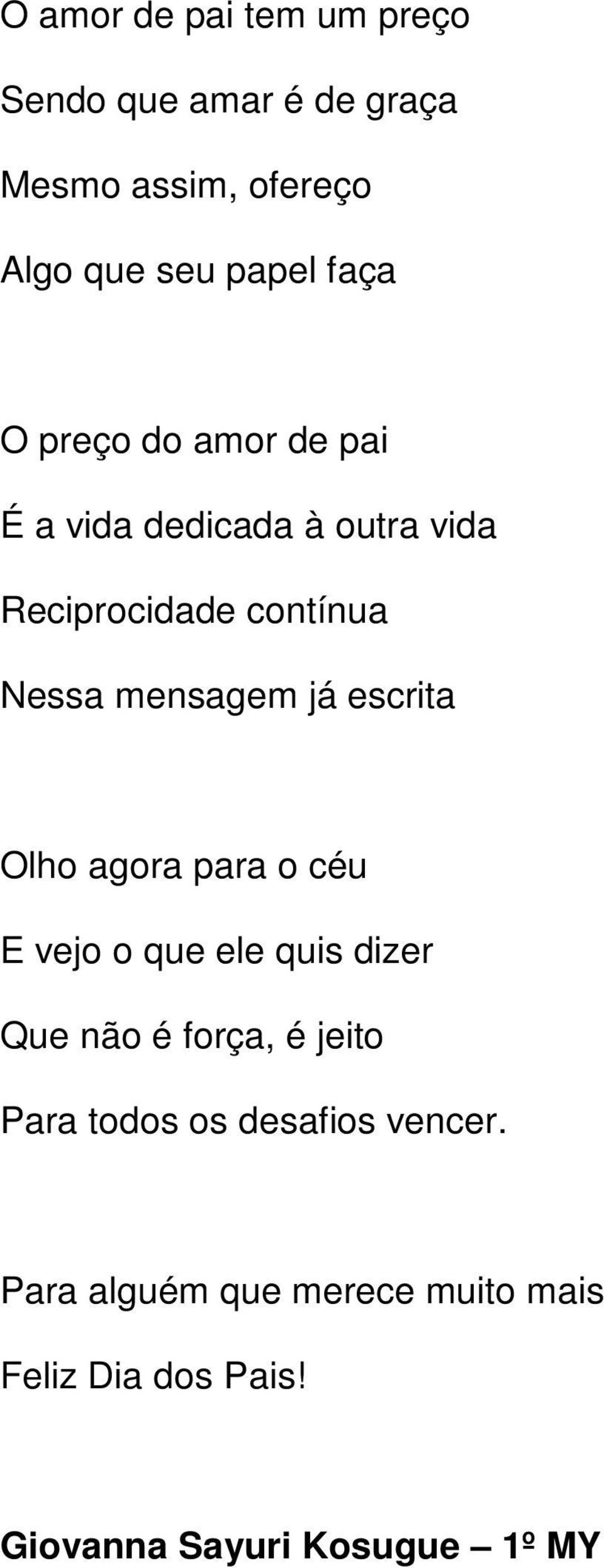 escrita Olho agora para o céu E vejo o que ele quis dizer Que não é força, é jeito Para todos os