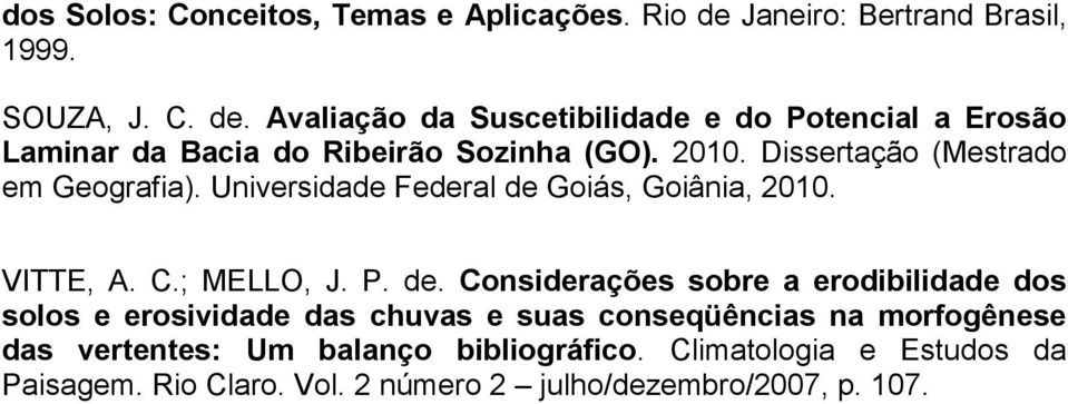 Avaliação da Suscetibilidade e do Potencial a Erosão Laminar da Bacia do Ribeirão Sozinha (GO). 2010. Dissertação (Mestrado em Geografia).