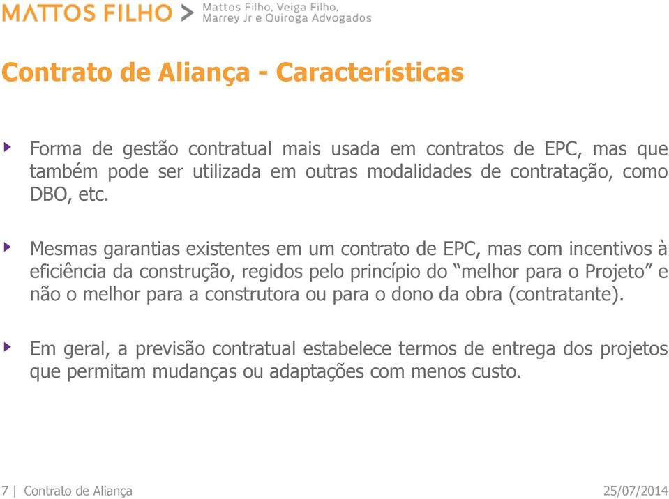 Mesmas garantias existentes em um contrato de EPC, mas com incentivos à eficiência da construção, regidos pelo princípio do