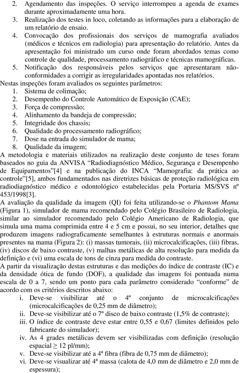 Convocação dos profissionais dos serviços de mamografia avaliados (médicos e técnicos em radiologia) para apresentação do relatório.