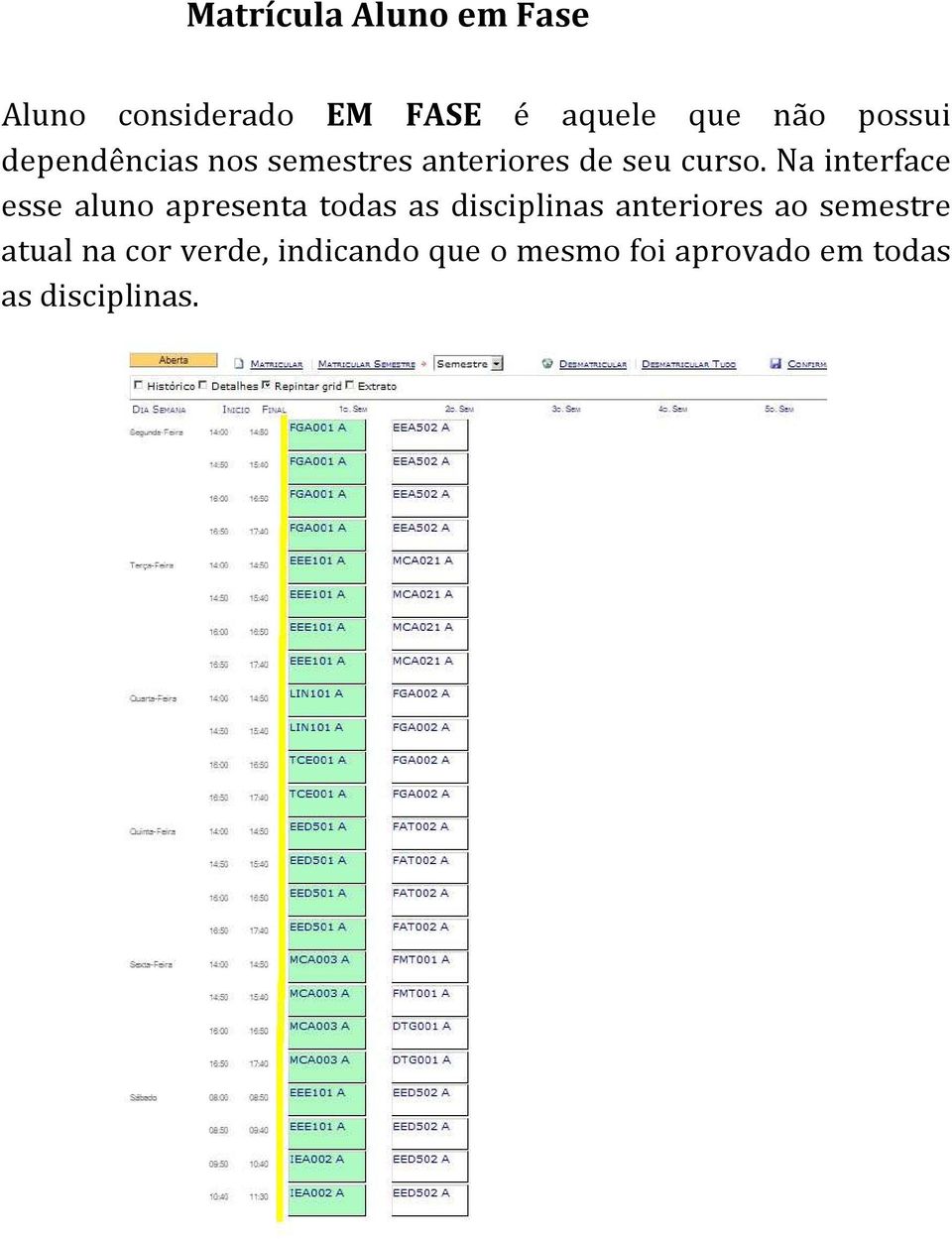 Na interface esse aluno apresenta todas as disciplinas anteriores ao