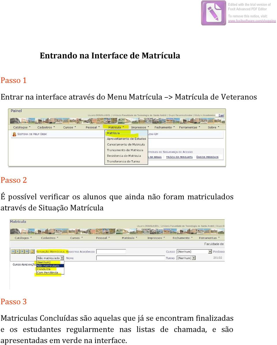 Passo 2 É possível verificar os alunos que ainda não foram matriculados através de Situação Matrícula Passo 3 Matriculas