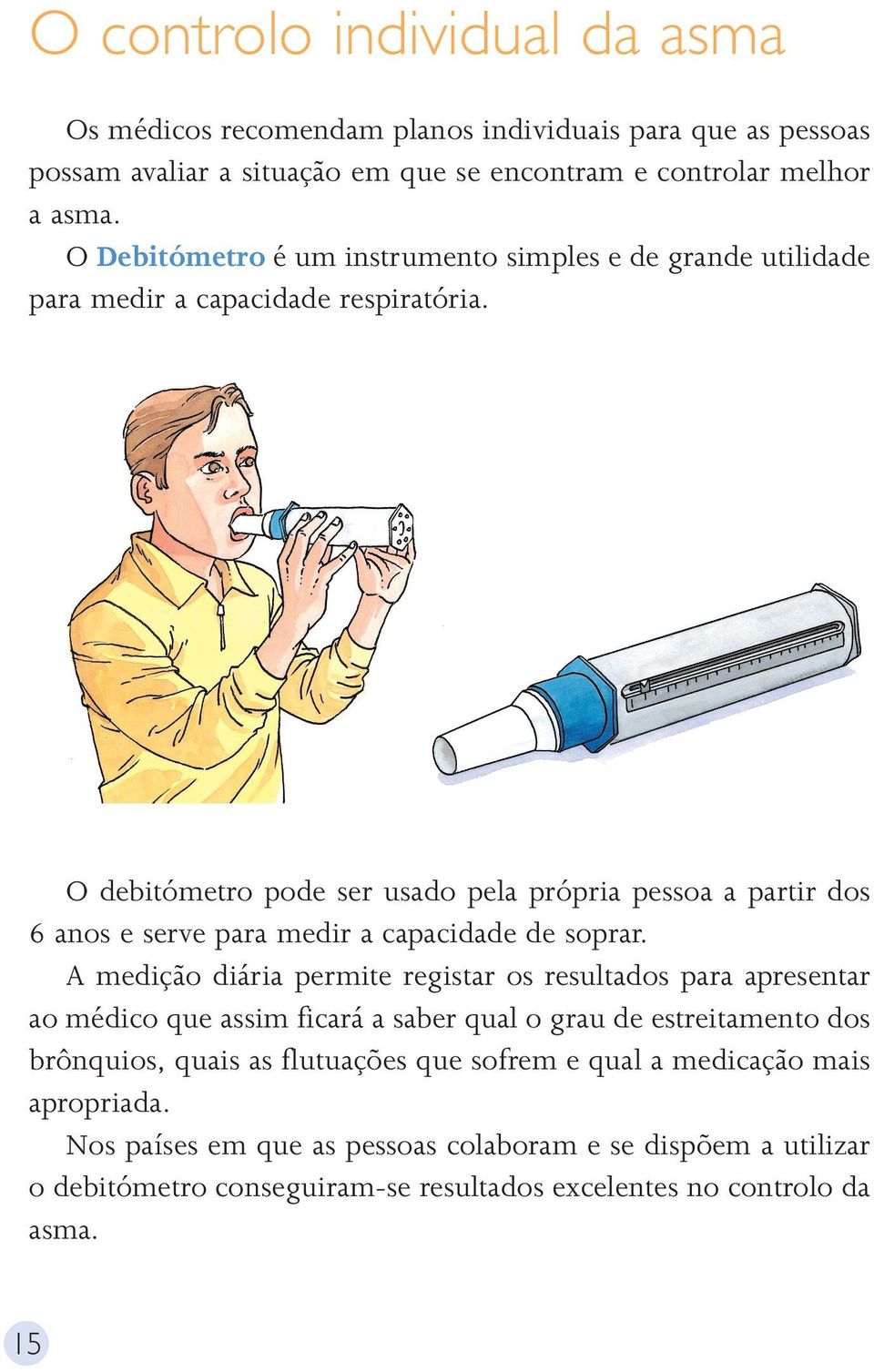 O debitómetro pode ser usado pela própria pessoa a partir dos 6 anos e serve para medir a capacidade de soprar.