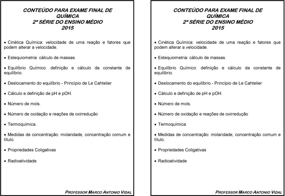 Número de oxidação e reações de oxirredução Termoquímica. Medidas de concentração: molaridade, concentração comum e título.