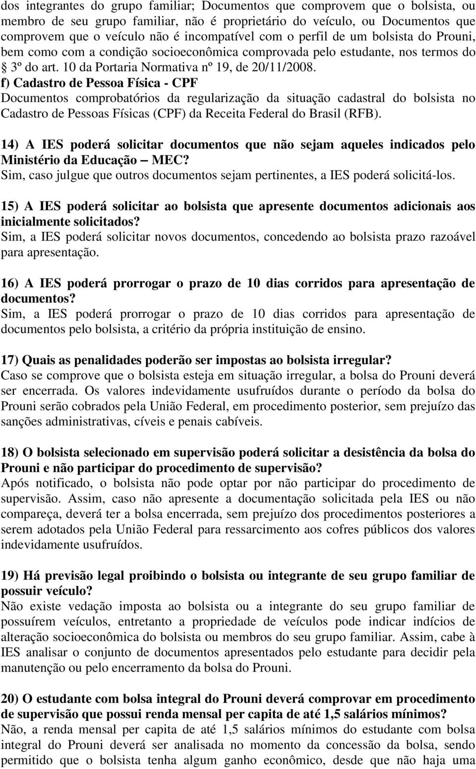 f) Cadastro de Pessoa Física - CPF Documentos comprobatórios da regularização da situação cadastral do bolsista no Cadastro de Pessoas Físicas (CPF) da Receita Federal do Brasil (RFB).