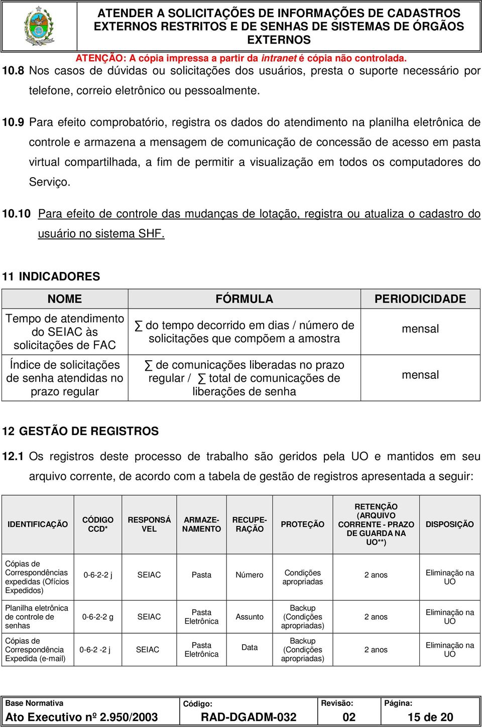 9 Para efeito comprobatório, registra os dados do atendimento na planilha eletrônica de controle e armazena a mensagem de comunicação de concessão de acesso em pasta virtual compartilhada, a fim de