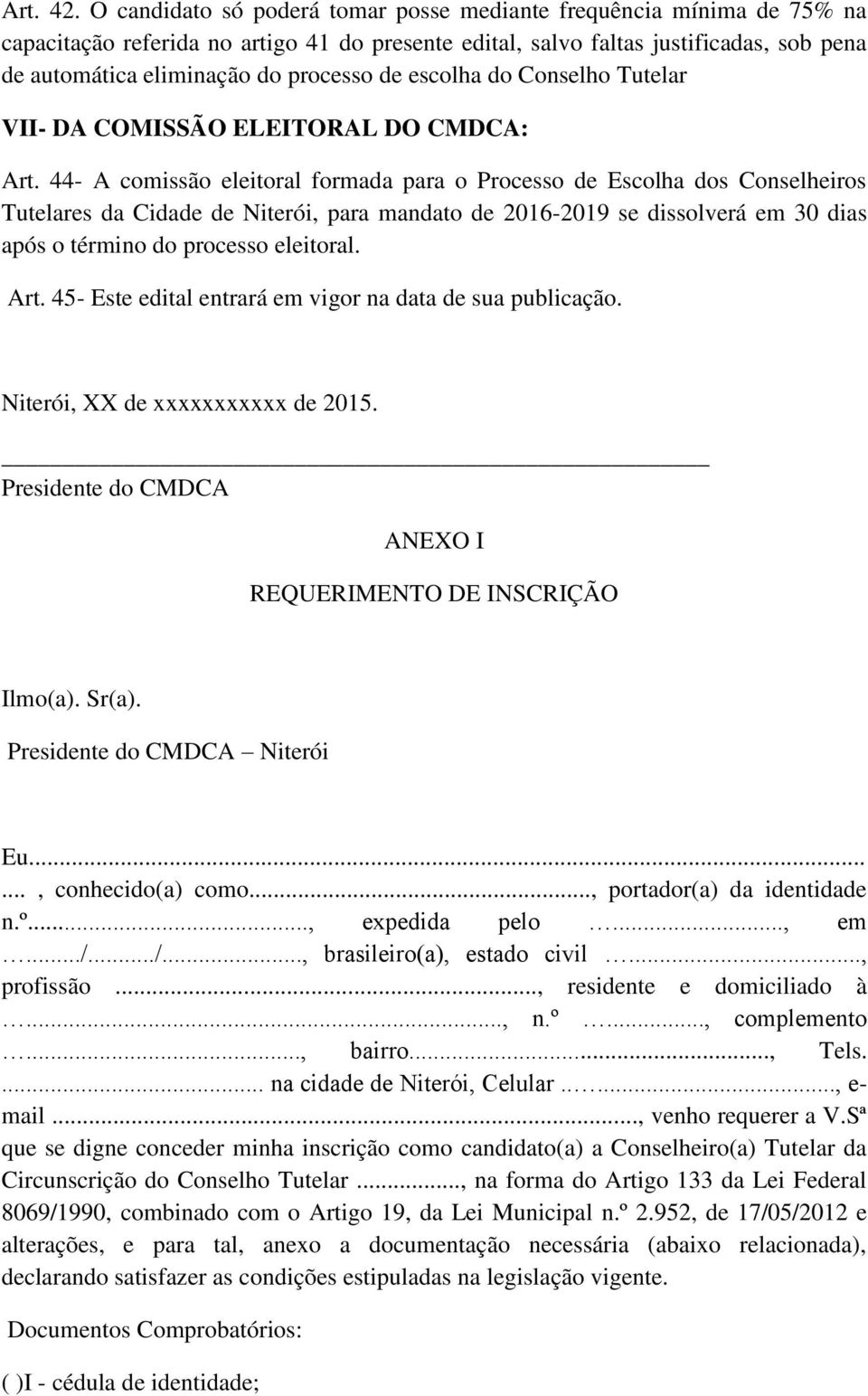 de escolha do Conselho Tutelar VII- DA COMISSÃO ELEITORAL DO CMDCA: Art.