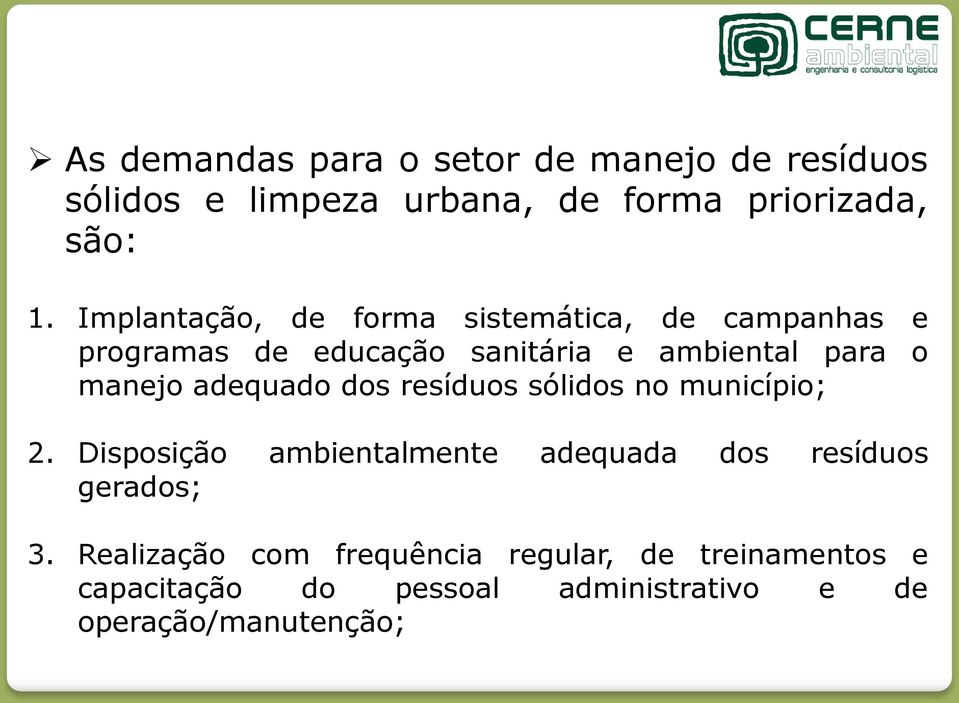 adequado dos resíduos sólidos no município; 2. Disposição ambientalmente adequada dos resíduos gerados; 3.