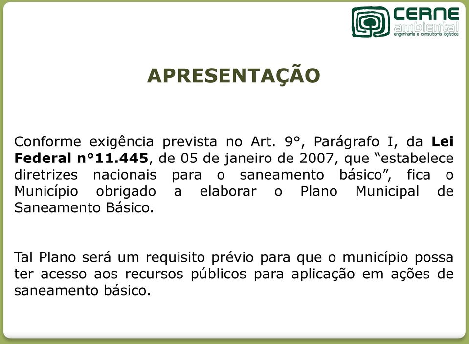 o Município obrigado a elaborar o Plano Municipal de Saneamento Básico.