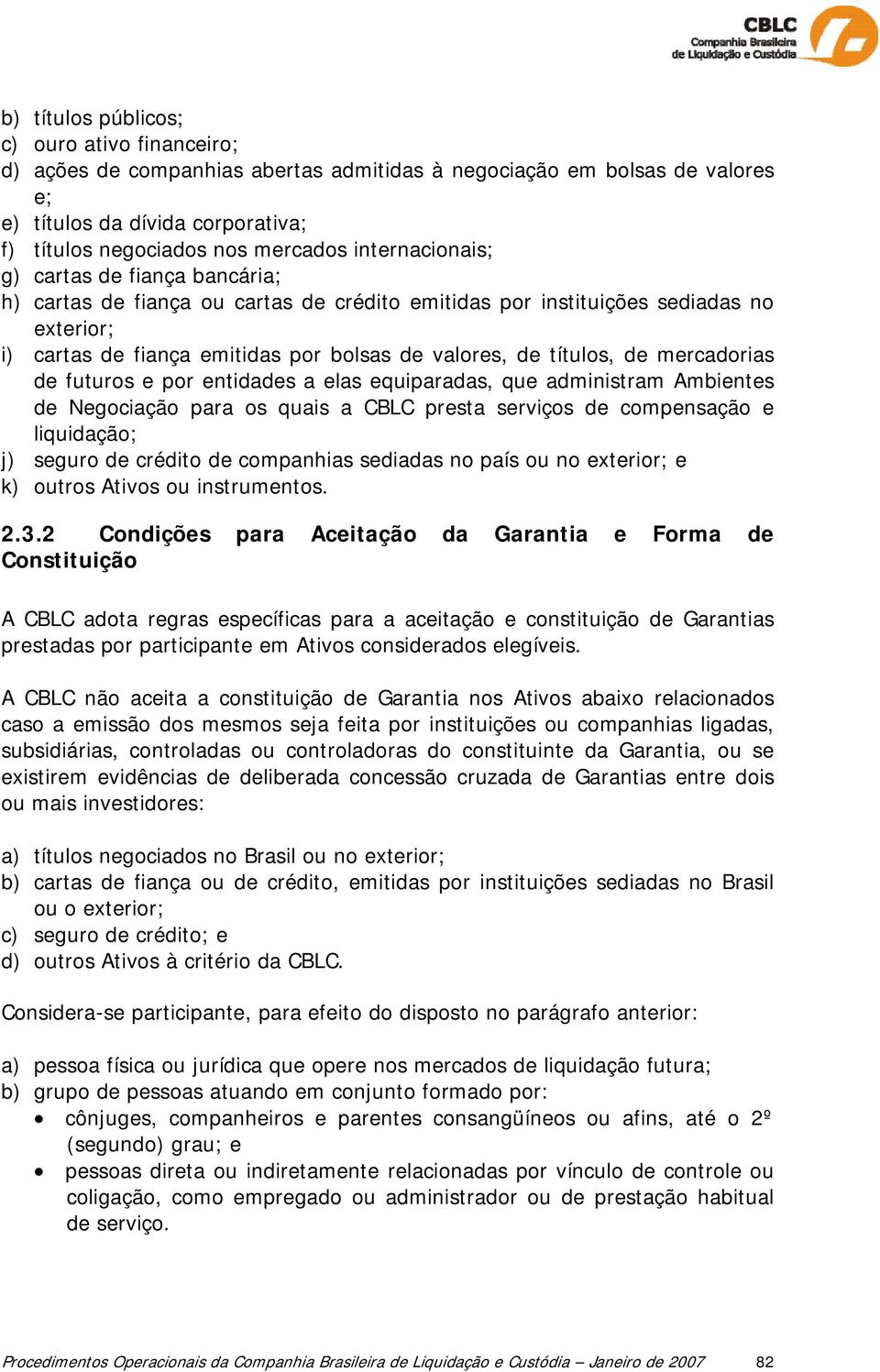 de mercadorias de futuros e por entidades a elas equiparadas, que administram Ambientes de Negociação para os quais a CBLC presta serviços de compensação e liquidação; j) seguro de crédito de