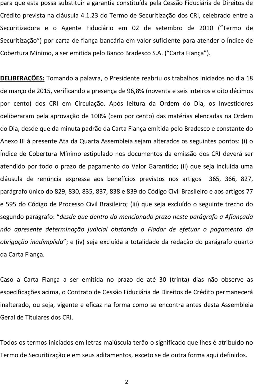 atender o Índice de Cobertura Mínimo, a ser emitida pelo Banco Bradesco S.A. ( Carta Fiança ).