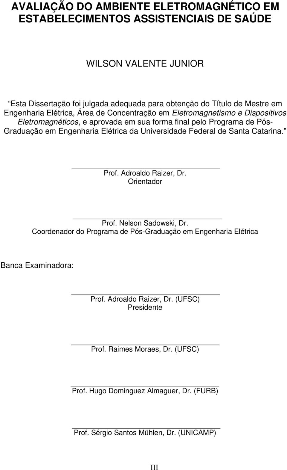 Elétrica da Universidade Federal de Santa Catarina. Prof. Adroaldo Raizer, Dr. Orientador Prof. Nelson Sadowski, Dr.