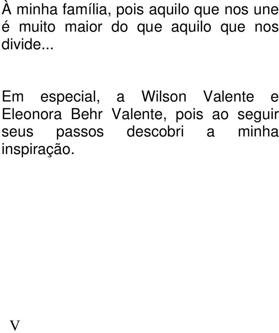 .. Em especial, a Wilson Valente e Eleonora Behr