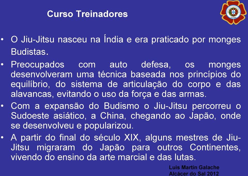 corpo e das alavancas, evitando o uso da força e das armas.