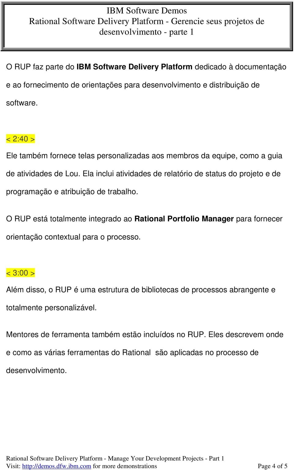 Ela inclui atividades de relatório de status do projeto e de programação e atribuição de trabalho.