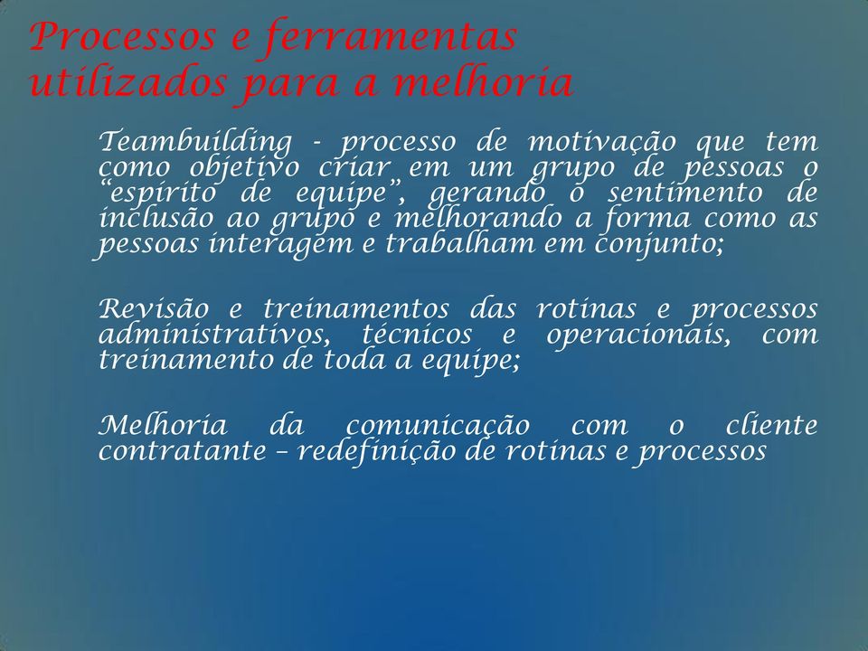 interagem e trabalham em conjunto; Revisão e treinamentos das rotinas e processos administrativos, técnicos e