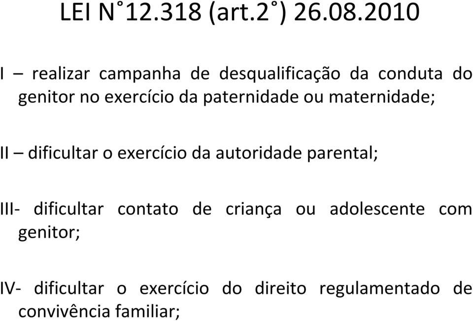 paternidade ou maternidade; II dificultar o exercício da autoridade parental;