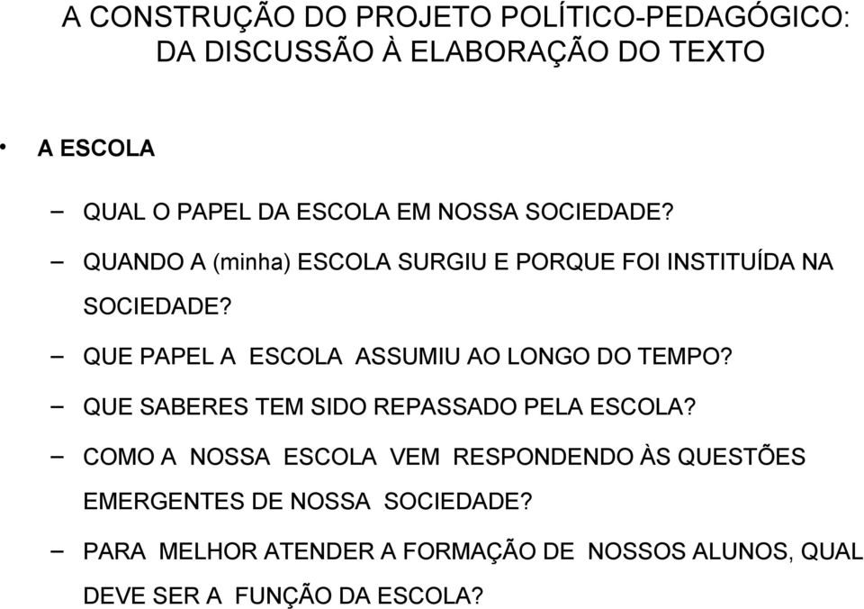 QUE PAPEL A ESCOLA ASSUMIU AO LONGO DO TEMPO? QUE SABERES TEM SIDO REPASSADO PELA ESCOLA?